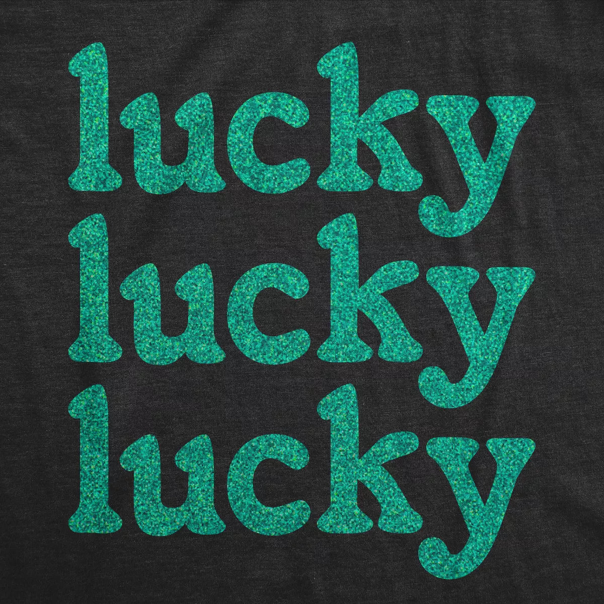 Womens Lucky Lucky Lucky Green Glitter T Shirt Funny St. Paddys Day Parade Luck Joke Glittery Tee for Ladies - Crazy Dog Women'S T Shirt for Saint simple, vintage, premium, professional