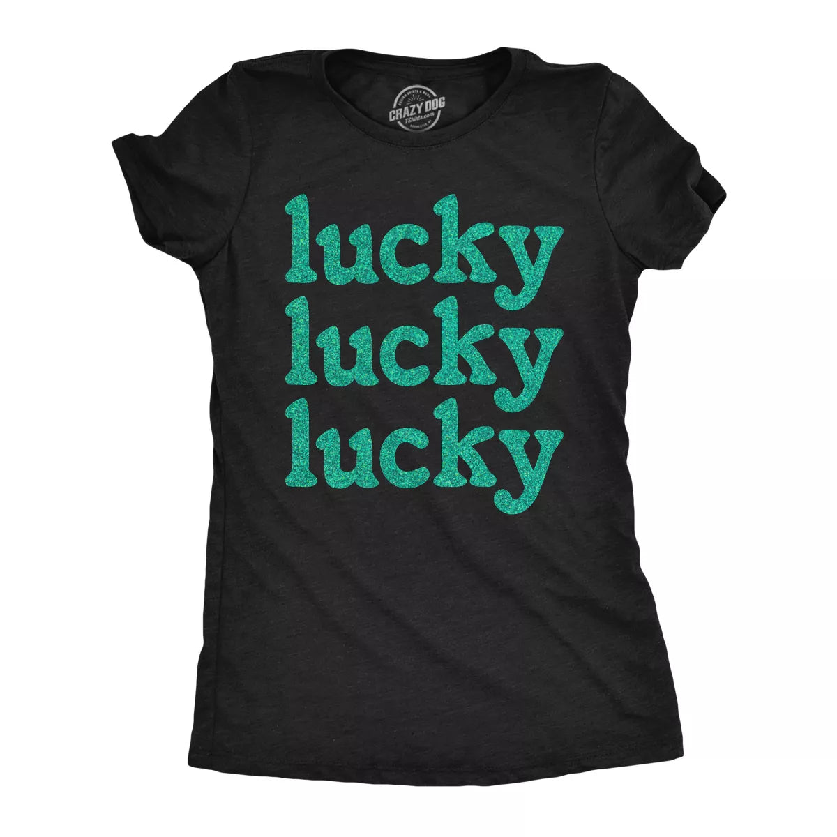 Womens Lucky Lucky Lucky Green Glitter T Shirt Funny St. Paddys Day Parade Luck Joke Glittery Tee for Ladies - Crazy Dog Women'S T Shirt for Saint simple, vintage, premium, professional