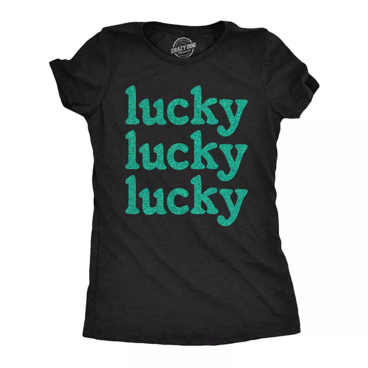 Womens Lucky Lucky Lucky Green Glitter T Shirt Funny St. Paddys Day Parade Luck Joke Glittery Tee for Ladies - Crazy Dog Women'S T Shirt for Saint simple, vintage, premium, professional