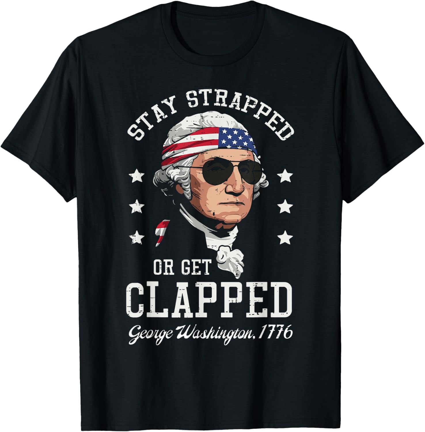 4Th of July Stay Strapped Get Clapped Washington Men Women T-Shirt simple, vintage, premium, professional